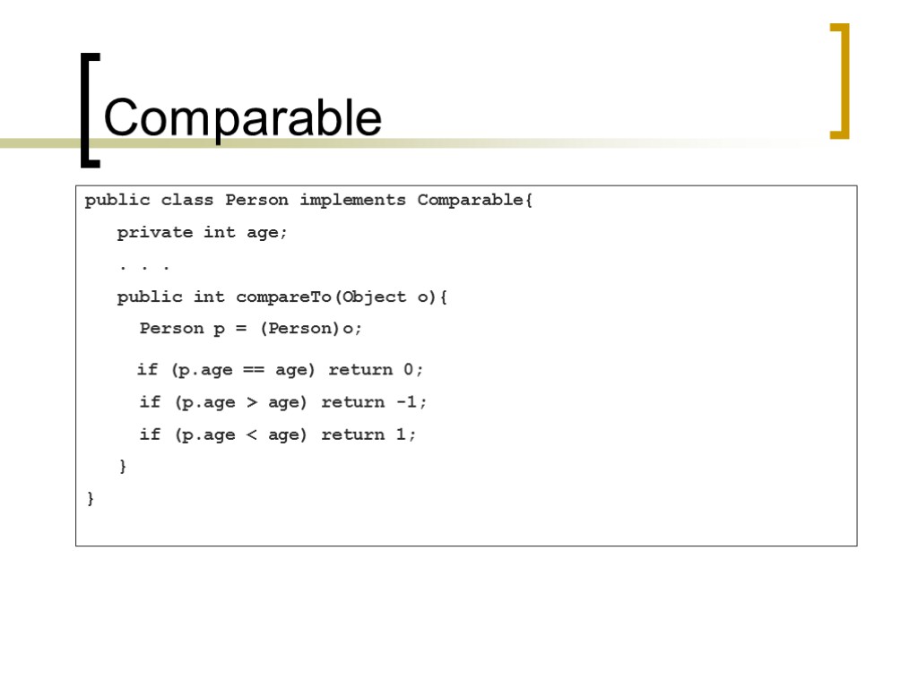 Comparable public class Person implements Comparable{ private int age; . . . public int